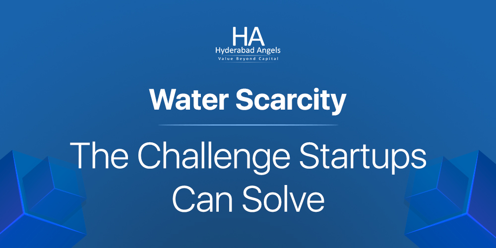 Water Scarcity: The Challenge Startups Can Solve